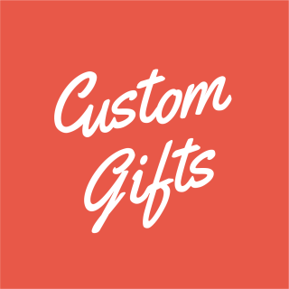 Custom Gifts